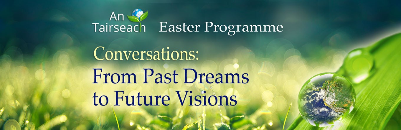 Conversations in An Tairseach: from past dreams to future visions