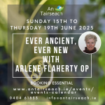 Ever Ancient, Ever New with Arlene Flaherty OP (5 Day Retreat)